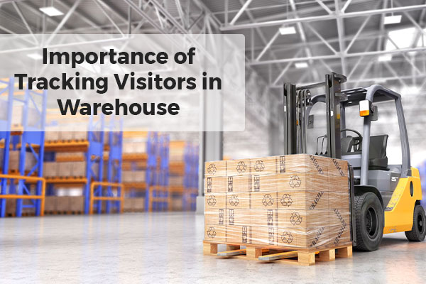 Importance of Tracking Visitors in Warehouse